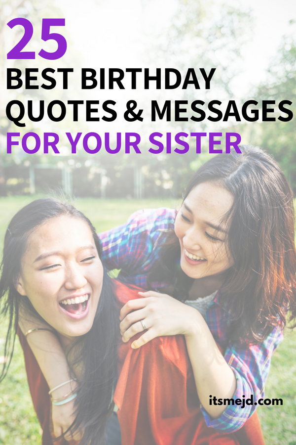 25 Best Quotes and Messages to Wish Your Sister on Her Birthday #sisterlove #sisterbirthday #sisterquotes #sisters #sisterhood #sister